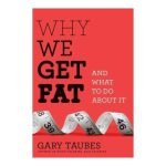 Why We Get Fat