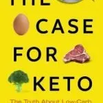 The Case for Keto : The Truth About Low-Carb, High-Fat Eating