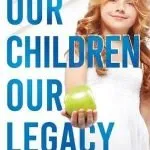 Our Children Our Legacy - Passing on the gift of good health